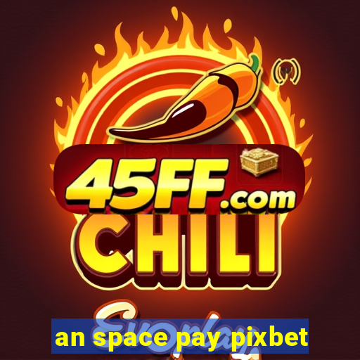 an space pay pixbet